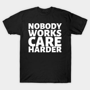 Nobody Works Care Harder T-Shirt